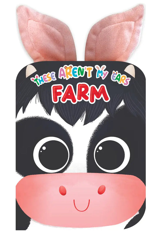 These Aren't My Ears: Farm - Touch and Feel Book